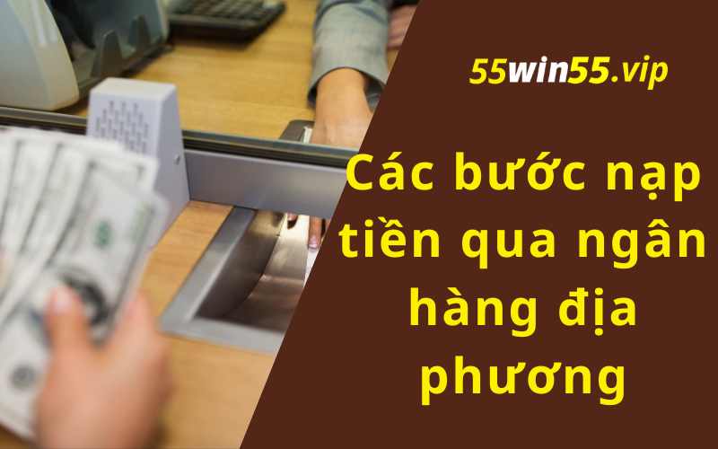 Các bước nạp tiền qua ngân hàng địa phương