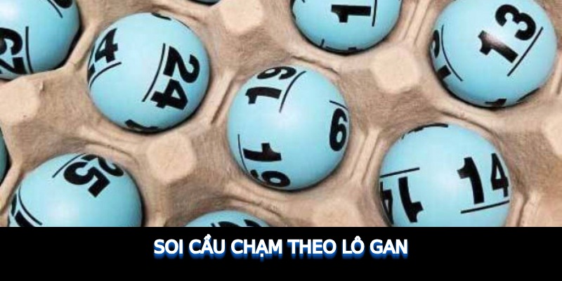 Soi cầu chạm theo lô gan