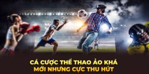 Cá cược thể thao ảo khá mới nhưng cực thu hút 