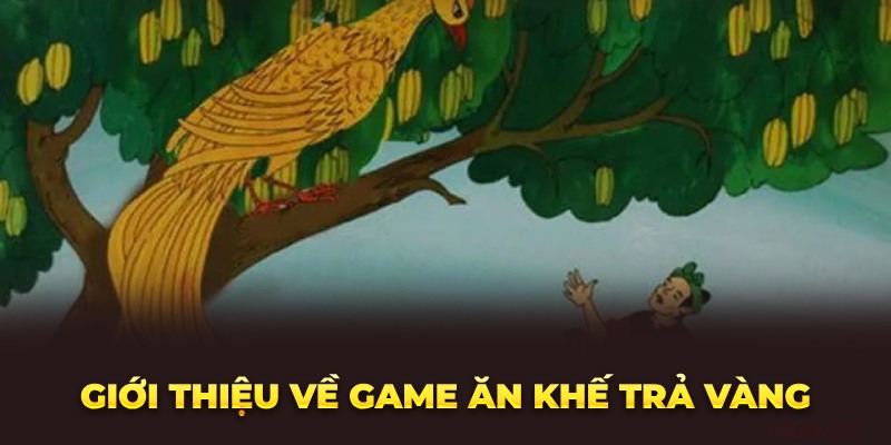 gioi-thieu-ve-game-an-khe-tra-vang