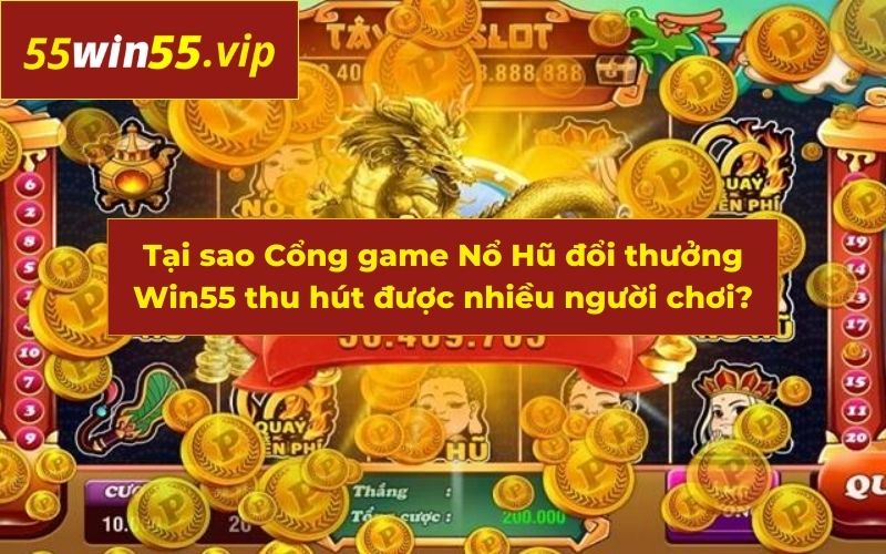 Win55 mang lại hàng loạt lợi ích vượt trội và dịch vụ chất lượng